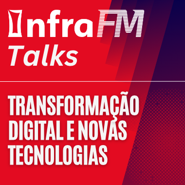 InfraFM Talks | Transformação digital e o olhar para novas tecnologias