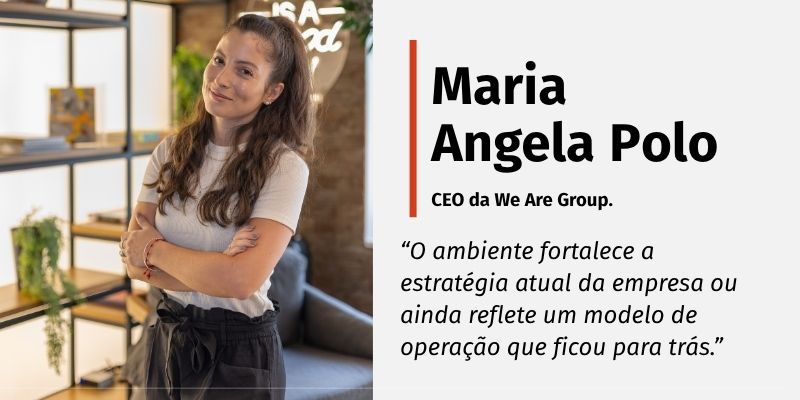 *Maria Angela Polo é CEO da We Are Group, empresa especializada na execução de ambientes corporativos e comerciais de alto padrão.